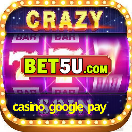 casino google pay